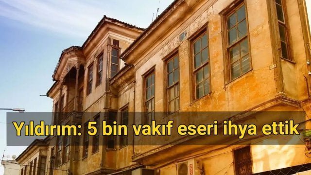 Başbakan Yıldırım: 5 bin vakıf eseri ihya ettik