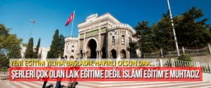 Şerleri çok laik eğitime değil İslâmî eğitime muhtacız