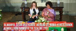 ALMANYA, ÖZÜR DİLEYEREK, HERERO VE NAMA YERLİLERİNİN KEMİKLERİNİ NAMİBYA’YA TESLİM ETTİ
