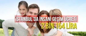 İstanbul’da insani geçim ücreti 2 bin 154 lira
