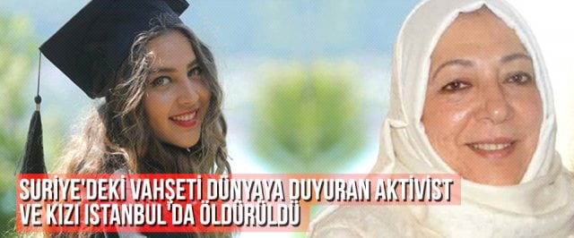 Suriye’deki Vahşeti Dünyaya Duyuran Aktivist ve Kızı Istanbul’da Öldürüldü