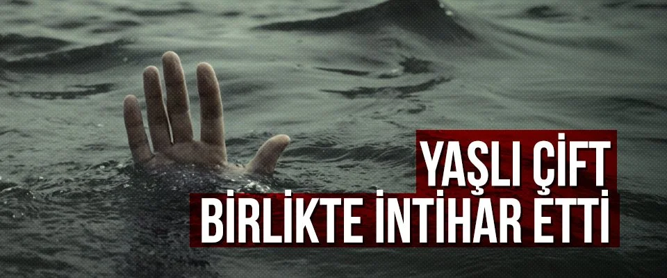 Yaşlı çift birlikte intihar etti