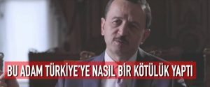 Bu adam Türkiye’ye nasıl bir kötülük yaptı?