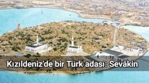 Kızıldeniz’de bir Türk adası: Sevâkin