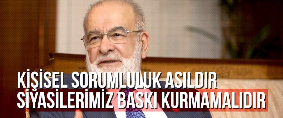 Kişisel sorumluluk asıldır siyasilerimiz baskı kurmamalıdır