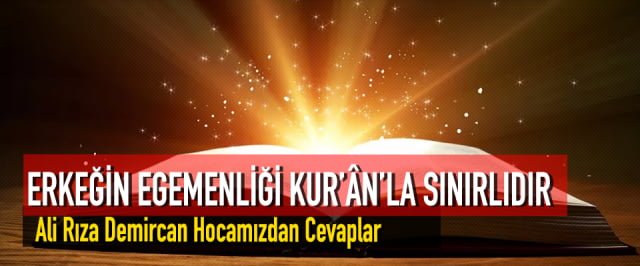 ERKEĞİN EGEMENLİĞİ KUR’ÂN’LA SINIRLIDIR