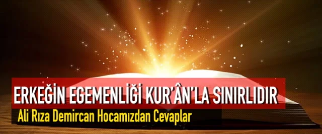 ERKEĞİN EGEMENLİĞİ KUR’ÂN’LA SINIRLIDIR