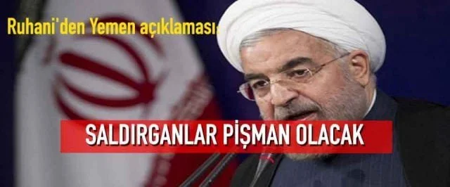 Ruhani’den Yemen açıklaması: Saldırganlar pişman olacak