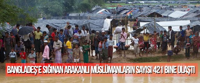 Bangladeş’e sığınan Arakanlı Müslümanların sayısı 421 bine ulaştı