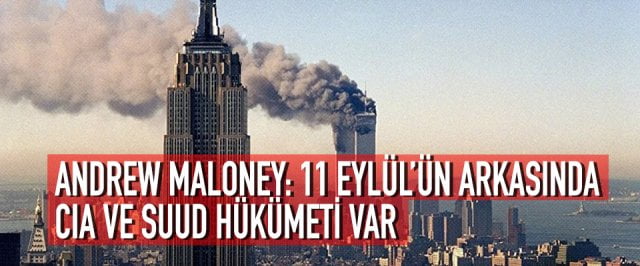 ANDREW MALONEY: 11 EYLÜL’ÜN ARKASINDA CIA VE SUUD HÜKÜMETİ VAR
