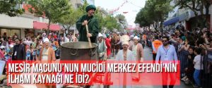 Mesir macunu’nun mucidi Merkez Efendi’nin ilham kaynağı ne idi?