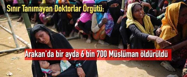 Sınır Tanımayan Doktorlar Örgütü: Arakan’da bir ayda 6 bin 700 Müslüman öldürüldü