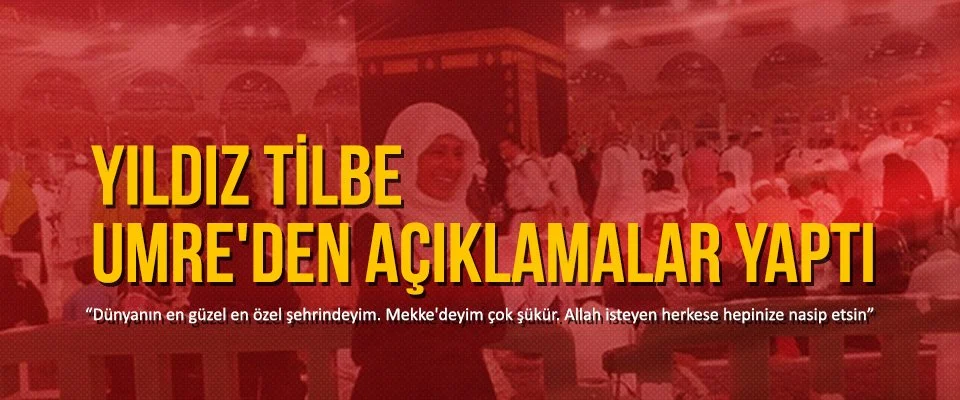 Yıldız Tilbe Umre’den açıklamalar yaptı