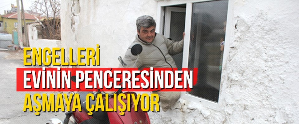 Engelleri evinin penceresinden aşmaya çalışıyor
