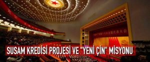Susam Kredisi Projesi ve “Yeni Çin” misyonu