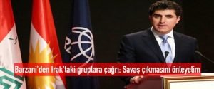 Barzani’den Irak’taki gruplara çağrı: Savaş çıkmasını önleyelim