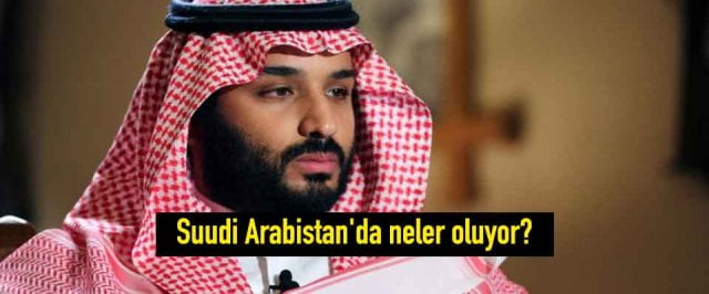 Suudi Arabistan’da neler oluyor?
