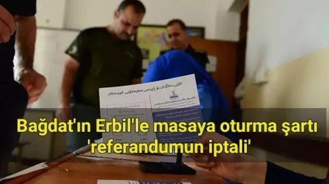 Bağdat’ın Erbil’le masaya oturma şartı’referandumun iptali’
