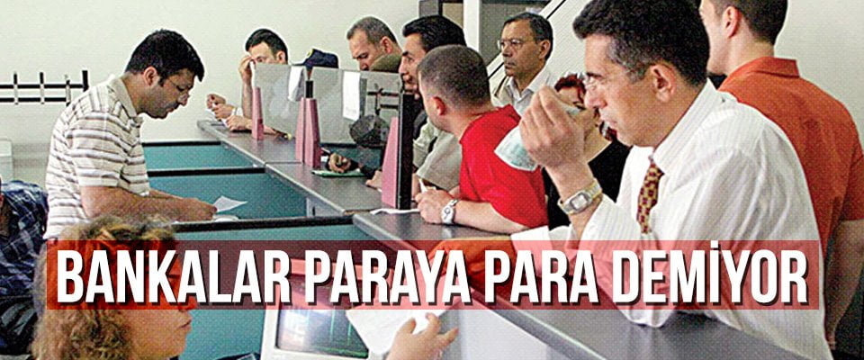 Bankalar paraya para demiyor