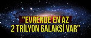“Evrende en az 2 trilyon galaksi var”