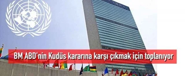 BM ABD’nin Kudüs kararına karşı çıkmak için toplanıyor
