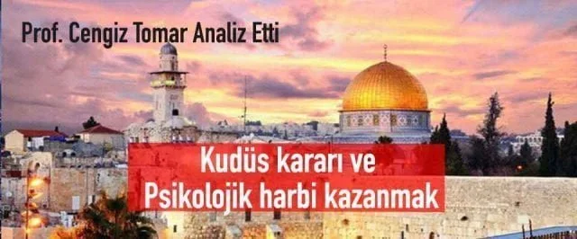 Kudüs kararının getirdikleri: Psikolojik harbi kazanmak