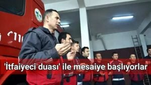 ‘İtfaiyeci duası’ ile mesaiye başlıyorlar