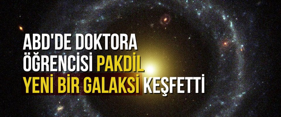 ABD’de doktora öğrencisi Pakdil yeni bir galaksi keşfetti