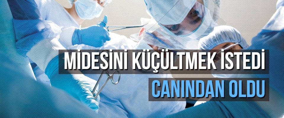 Midesini Küçültmek İstedi Canından Oldu