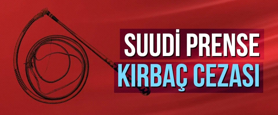 Suudi prense kırbaç cezası