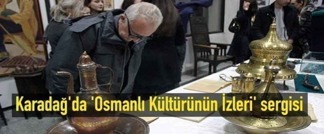Karadağ’da’Osmanlı Kültürünün İzleri’ sergisi açıldı