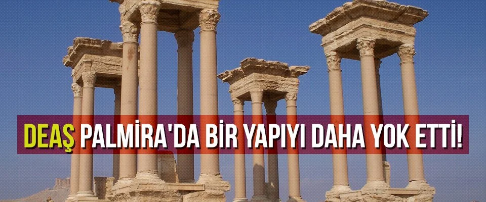 DEAŞ Palmira’da bir yapıyı daha yok etti!