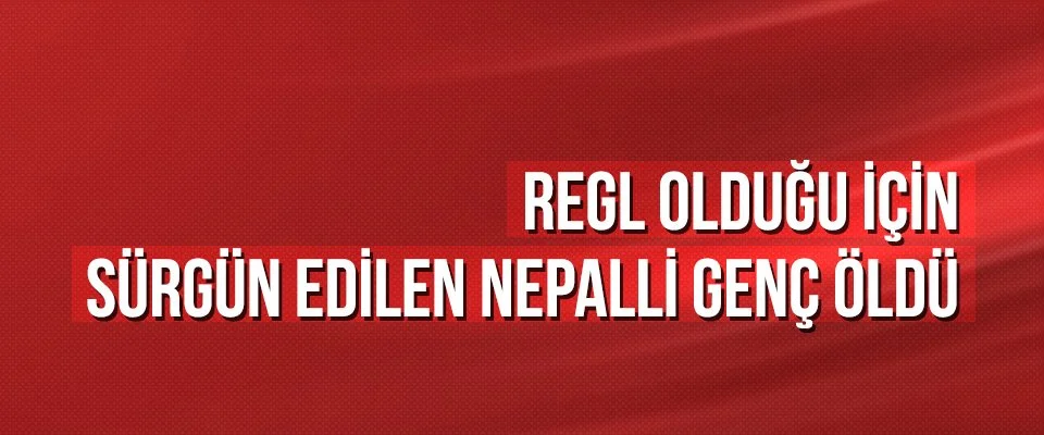 Regl olduğu için sürgün edilen Nepalli genç öldü