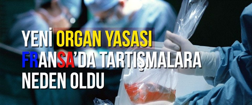 Yeni organ yasası Fransa’da tartışmalara neden oldu