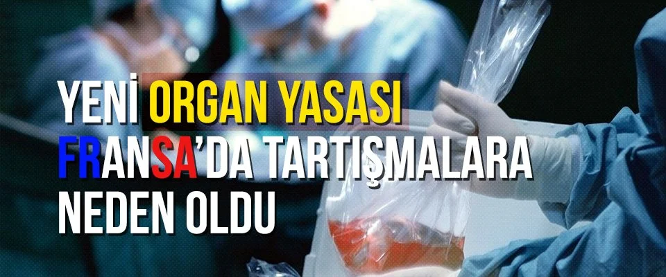 Yeni organ yasası Fransa’da tartışmalara neden oldu