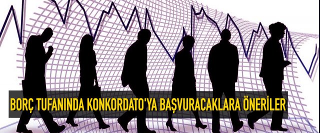 Borç tufanında Konkordato’ya başvuracaklara öneriler