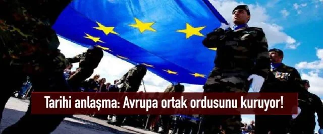 Tarihi anlaşma: Avrupa ortak ordusunu kuruyor!