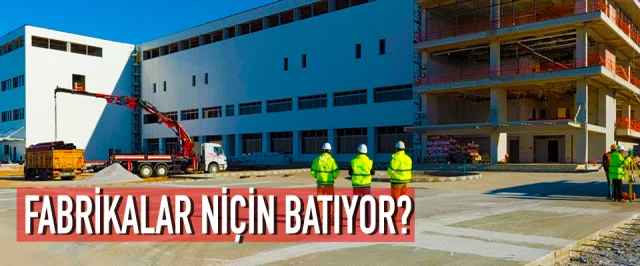 FABRİKALAR NİÇİN BATIYOR?
