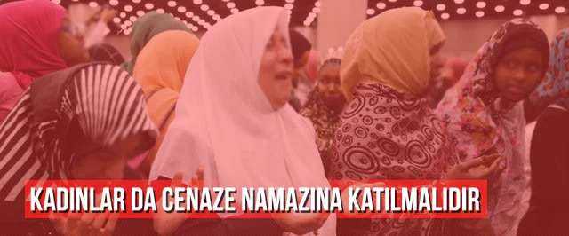 Kadınlar da cenaze namazına katılmalıdır