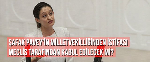 Şafak Pavey’in milletvekilliğinden istifası meclis tarafından kabul edilecek mi?