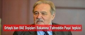 İlber Ortaylı’dan BAE Dışişleri Bakanına’Fahreddin Paşa’ tepkisi
