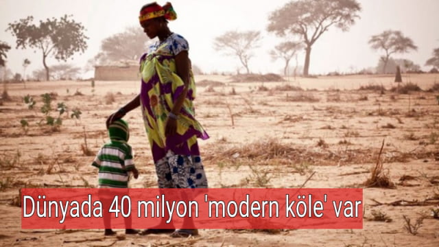 Dünyada 40 milyon’modern köle’ var
