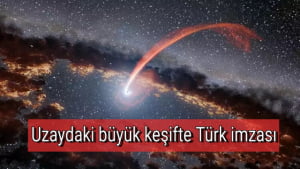 Uzaydaki büyük keşifte Türk imzası