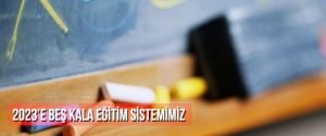 2023’e beş kala eğitim sistemimiz