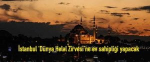 İstanbul’Dünya Helal Zirvesi’ne ev sahipliği yapacak