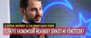 TÜRKİYE EKONOMİSİNİ MCKİNSEY ŞİRKETİ Mİ YÖNETECEK?
