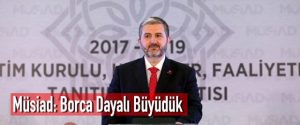Müsiad: Borca Dayalı Büyüdük