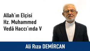 Allah’ın Elçisi Hz. Muhammed Vedâ Haccı’ında V