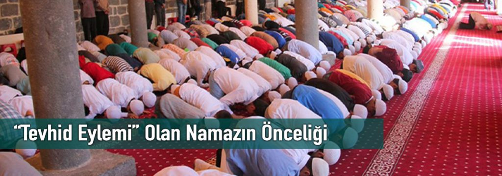 “Tevhid Eylemi” Olan Namazın Önceliği