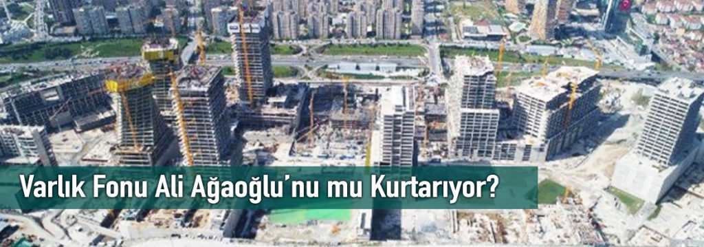 Varlık Fonu Ali Ağaoğlu’nu mu Kurtarıyor?